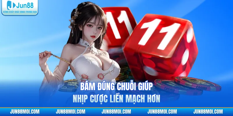 Bám đúng chuỗi giúp nhịp cược liền mạch hơn