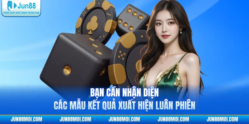 Bạn cần nhận diện các mẫu kết quả xuất hiện luân phiên