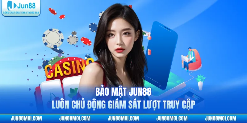 Bảo mật JUN88 luôn chủ động giám sát lượt truy cập
