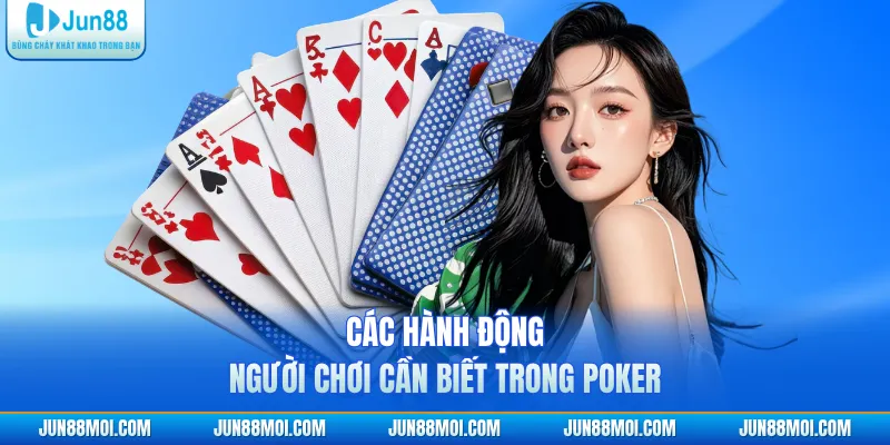 Các hành động người chơi cần biết trong poker