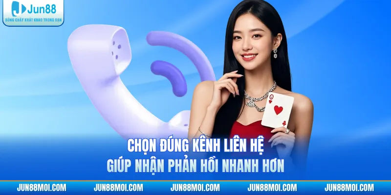 Chọn đúng kênh liên hệ giúp nhận phản hồi nhanh hơn