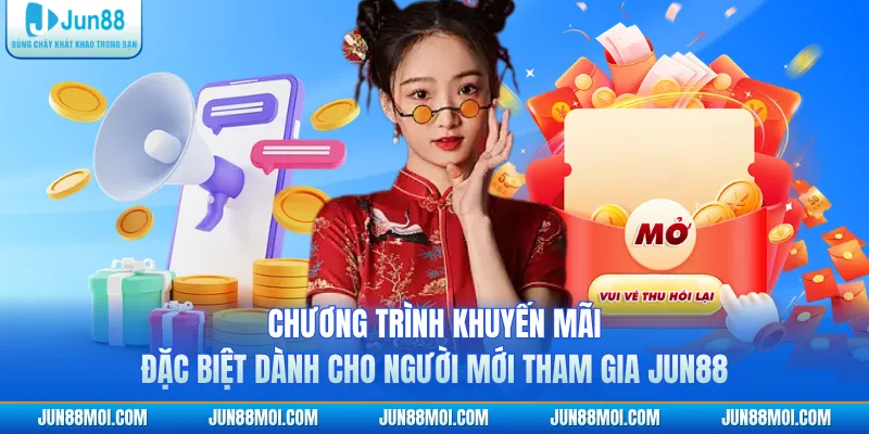 Chương trình khuyến mãi đặc biệt dành cho người mới tham gia JUN88