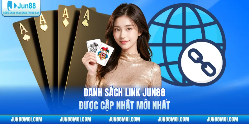 Danh sách link JUN88 được cập nhật mới nhất