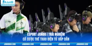 Esport JUN88 | Trải Nghiệm Cá Cược Thể Thao Điện Tử Hấp Dẫn