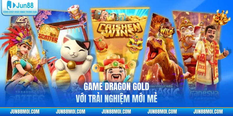Game Dragon Gold với trải nghiệm mới mẻ