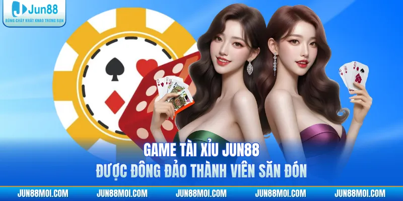 Game tài xỉu JUN88 được đông đảo thành viên săn đón