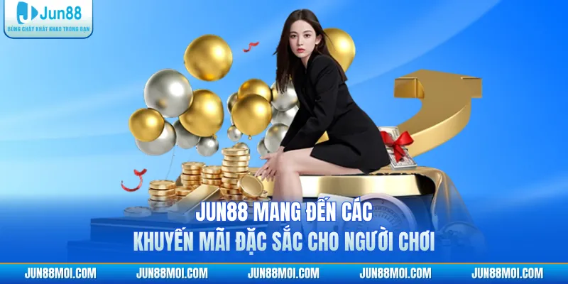 JUN88 mang đến các khuyến mãi đặc sắc cho người chơi