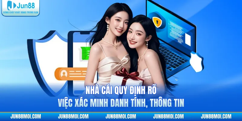 Nhà cái quy định rõ việc xác minh danh tính, thông tin