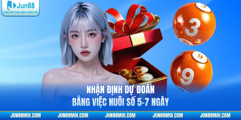 Nhận định dự đoán bằng việc nuôi số 5-7 ngày