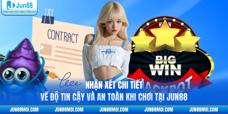Nhận xét chi tiết về độ tin cậy và an toàn khi chơi tại JUN88