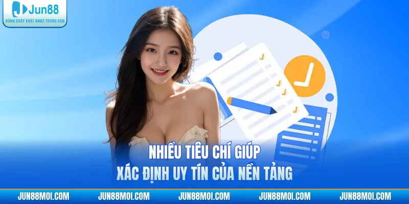 Nhiều tiêu chí giúp xác định uy tín của nền tảng