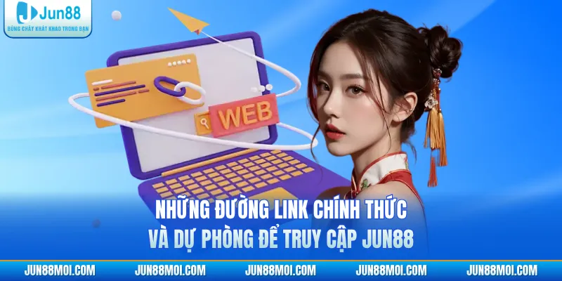 Những đường link chính thức và dự phòng để truy cập JUN88