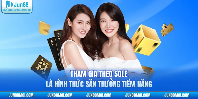 Tham gia theo sole là hình thức săn thưởng tiềm năng