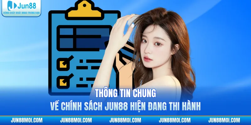 Thông tin chung về chính sách JUN88 hiện đang thi hành