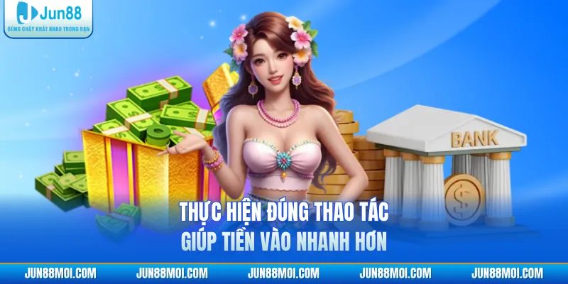 Thực hiện đúng thao tác giúp tiền vào nhanh hơn