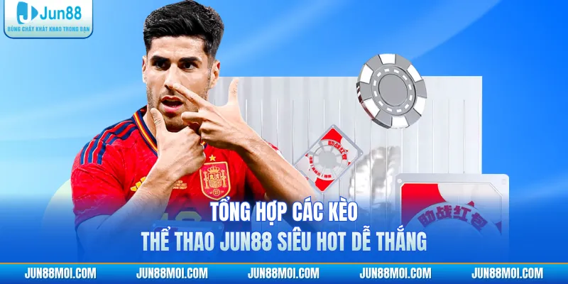 Tổng hợp các kèo thể thao JUN88 siêu hot dễ thắng
