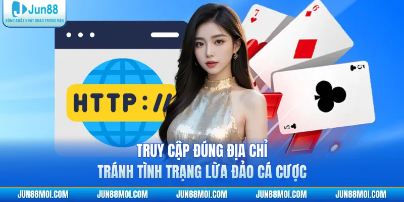 Truy cập đúng địa chỉ tránh tình trạng lừa đảo cá cược
