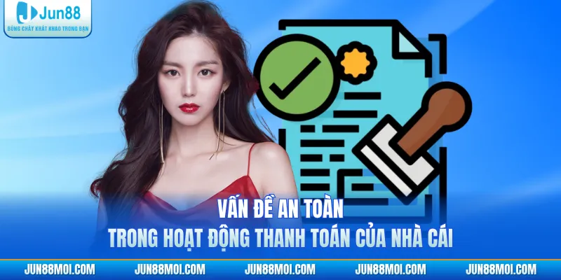 Vấn đề an toàn trong hoạt động thanh toán của nhà cái